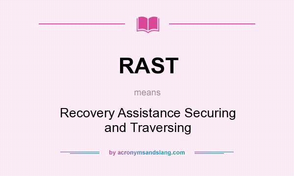 What does RAST mean? It stands for Recovery Assistance Securing and Traversing