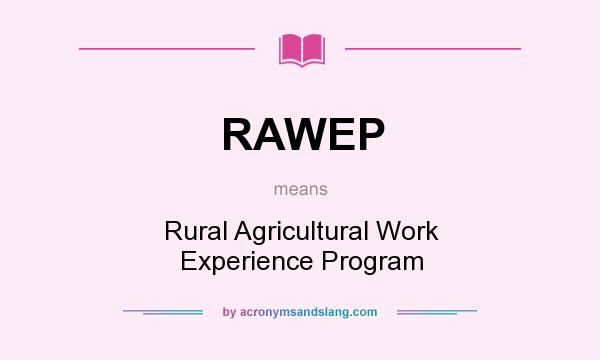 What does RAWEP mean? It stands for Rural Agricultural Work Experience Program