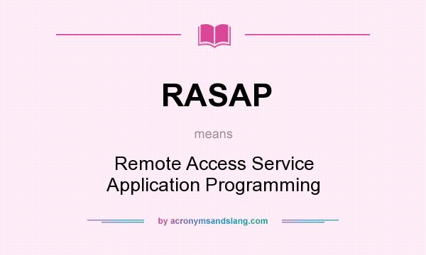 What does RASAP mean? It stands for Remote Access Service Application Programming