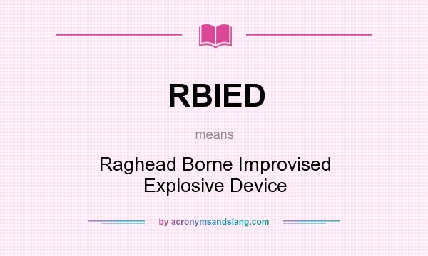 What does RBIED mean? It stands for Raghead Borne Improvised Explosive Device