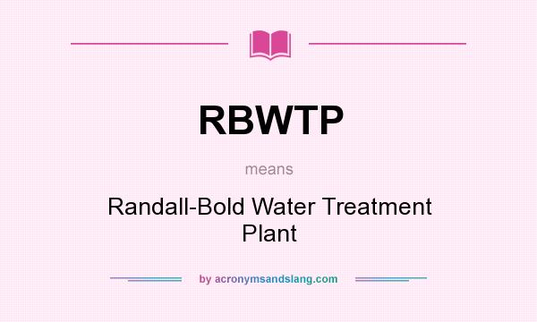 What does RBWTP mean? It stands for Randall-Bold Water Treatment Plant