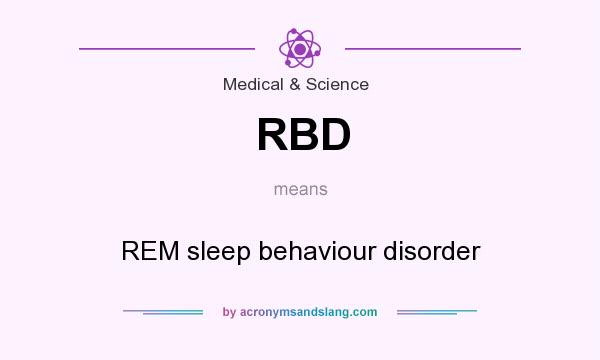 What does RBD mean? It stands for REM sleep behaviour disorder