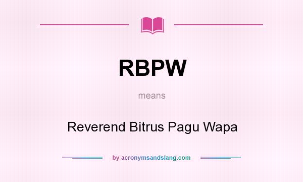 What does RBPW mean? It stands for Reverend Bitrus Pagu Wapa