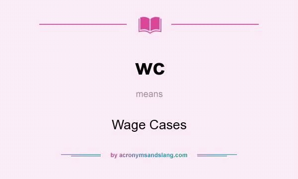 What does wc mean? It stands for Wage Cases