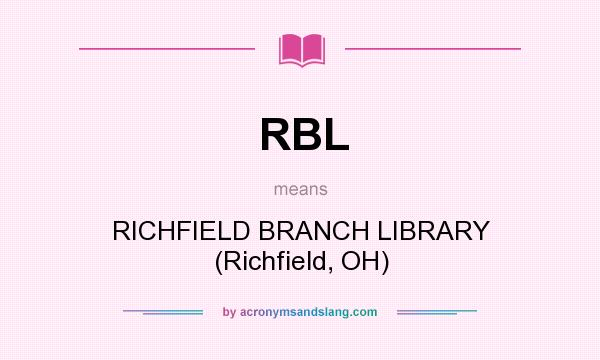 What does RBL mean? It stands for RICHFIELD BRANCH LIBRARY (Richfield, OH)