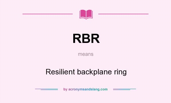 What does RBR mean? It stands for Resilient backplane ring