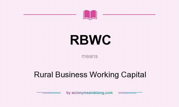 What does RBWC mean? It stands for Rural Business Working Capital