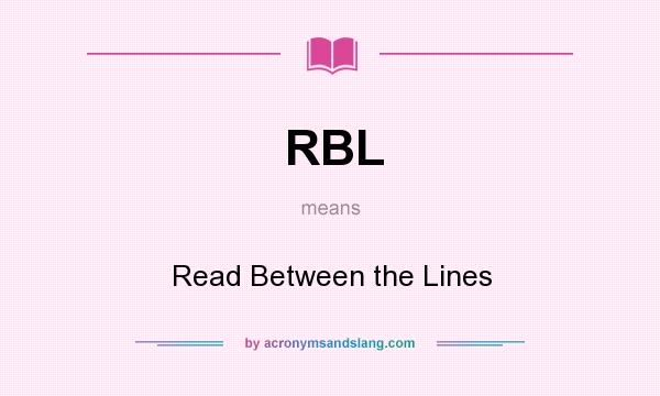 What does RBL mean? It stands for Read Between the Lines