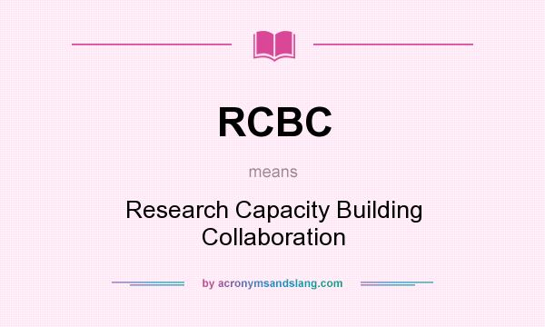 What does RCBC mean? It stands for Research Capacity Building Collaboration