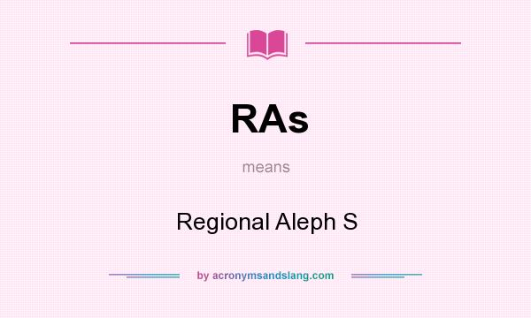 What does RAs mean? It stands for Regional Aleph S