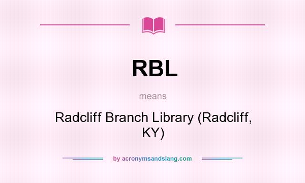 What does RBL mean? It stands for Radcliff Branch Library (Radcliff, KY)