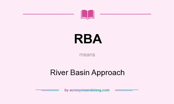 What does RBA mean? It stands for River Basin Approach