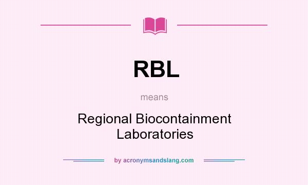 What does RBL mean? It stands for Regional Biocontainment Laboratories