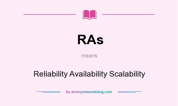 What does RAs mean? It stands for Reliability Availability Scalability
