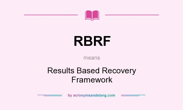 What does RBRF mean? It stands for Results Based Recovery Framework