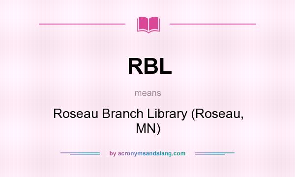 What does RBL mean? It stands for Roseau Branch Library (Roseau, MN)