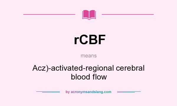 What does rCBF mean? It stands for Acz)-activated-regional cerebral blood flow