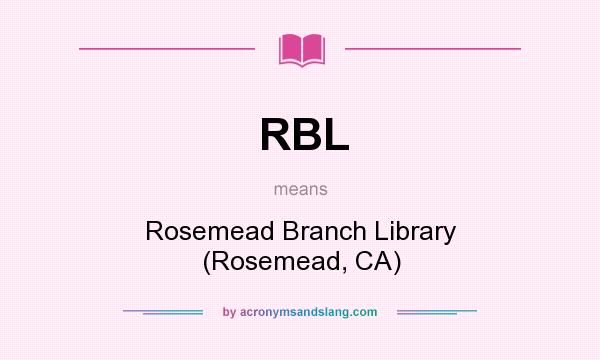 What does RBL mean? It stands for Rosemead Branch Library (Rosemead, CA)