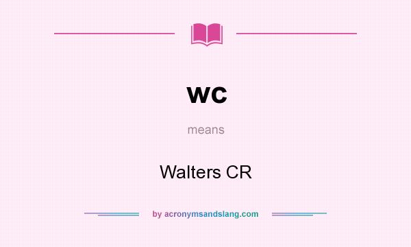 What does wc mean? It stands for Walters CR