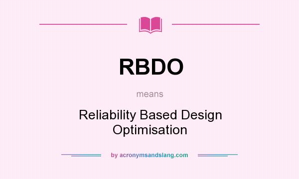 What does RBDO mean? It stands for Reliability Based Design Optimisation
