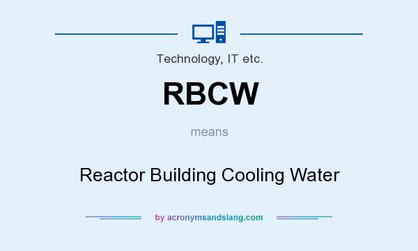 What does RBCW mean? It stands for Reactor Building Cooling Water
