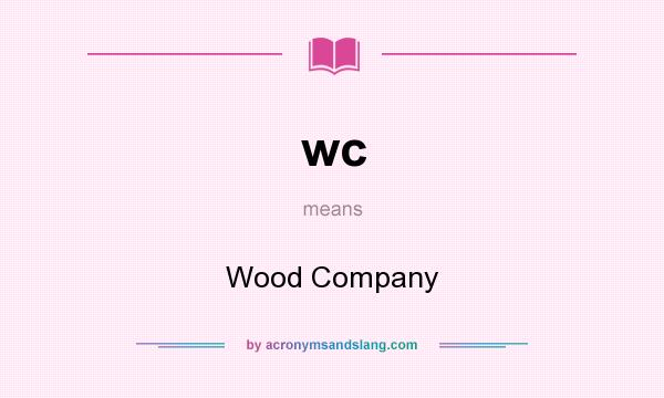 What does wc mean? It stands for Wood Company