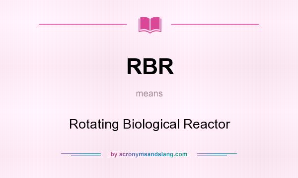 What does RBR mean? It stands for Rotating Biological Reactor