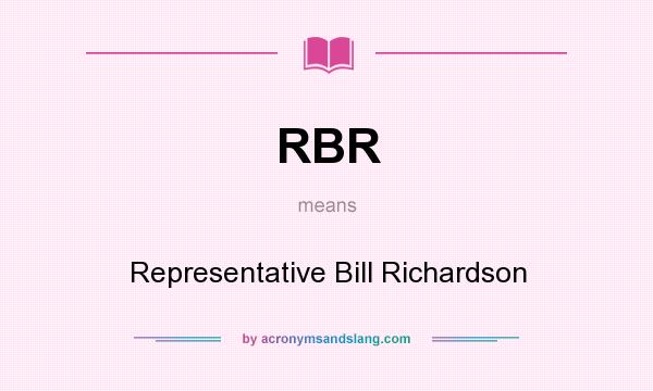 What does RBR mean? It stands for Representative Bill Richardson