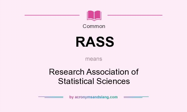 What does RASS mean? It stands for Research Association of Statistical Sciences
