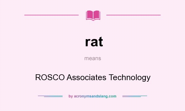 What does rat mean? It stands for ROSCO Associates Technology