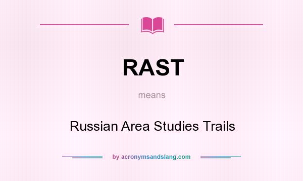 What does RAST mean? It stands for Russian Area Studies Trails