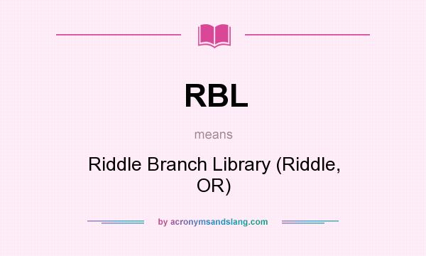 What does RBL mean? It stands for Riddle Branch Library (Riddle, OR)