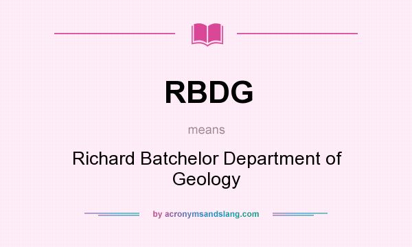 What does RBDG mean? It stands for Richard Batchelor Department of Geology