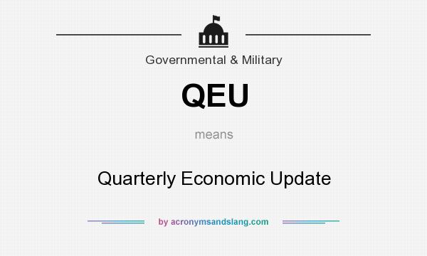 What does QEU mean? It stands for Quarterly Economic Update