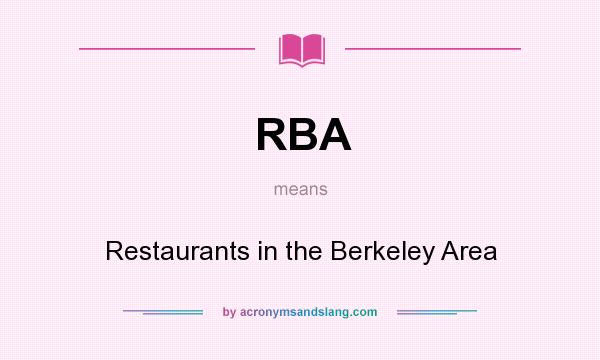 What does RBA mean? It stands for Restaurants in the Berkeley Area