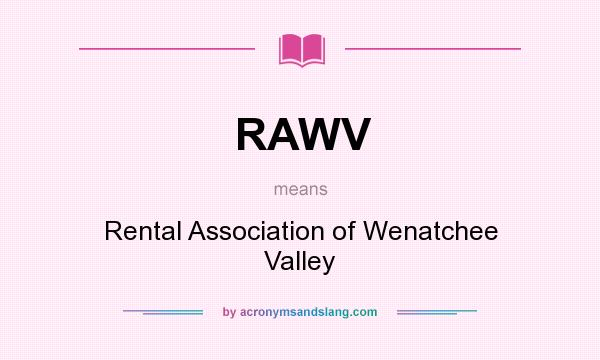What does RAWV mean? It stands for Rental Association of Wenatchee Valley