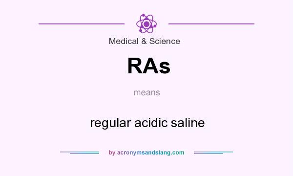 What does RAs mean? It stands for regular acidic saline