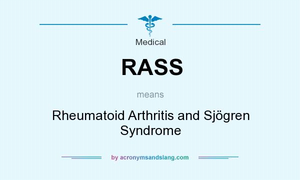What does RASS mean? It stands for Rheumatoid Arthritis and Sjögren Syndrome