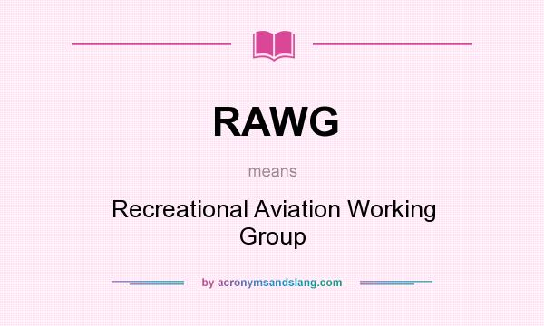 What does RAWG mean? It stands for Recreational Aviation Working Group