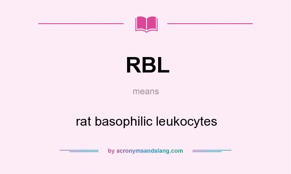 What does RBL mean? It stands for rat basophilic leukocytes
