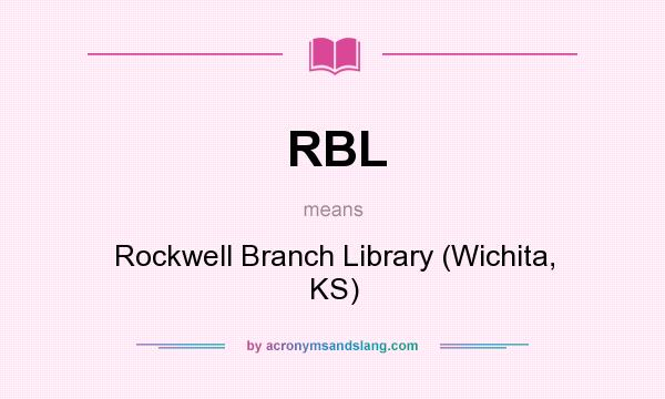 What does RBL mean? It stands for Rockwell Branch Library (Wichita, KS)