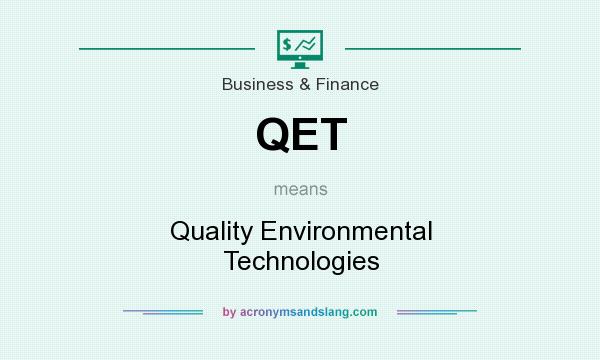 What does QET mean? It stands for Quality Environmental Technologies