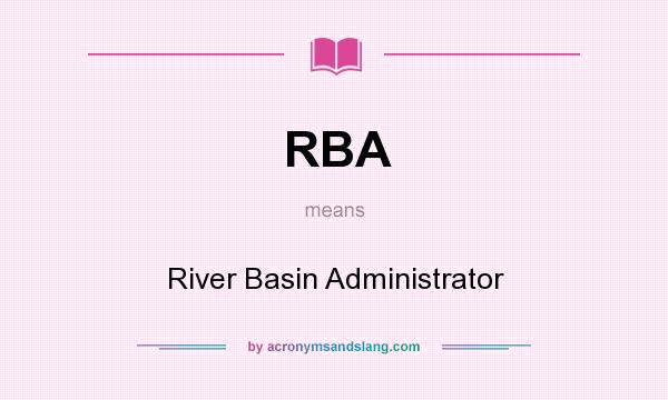 What does RBA mean? It stands for River Basin Administrator