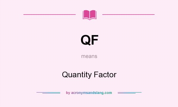 What does QF mean? It stands for Quantity Factor