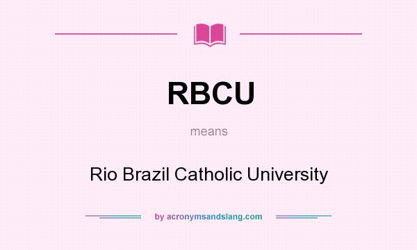 What does RBCU mean? It stands for Rio Brazil Catholic University