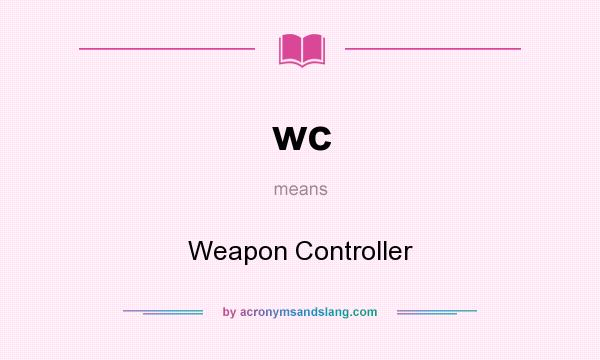 What does wc mean? It stands for Weapon Controller