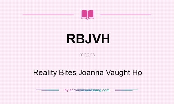 What does RBJVH mean? It stands for Reality Bites Joanna Vaught Ho
