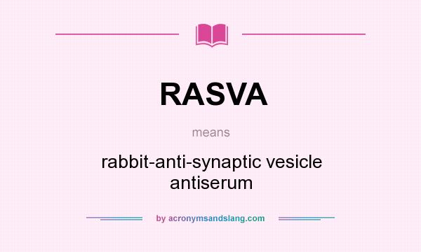 What does RASVA mean? It stands for rabbit-anti-synaptic vesicle antiserum