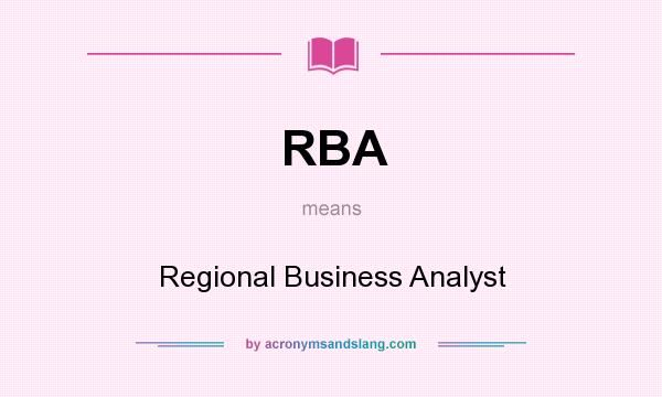 What does RBA mean? It stands for Regional Business Analyst