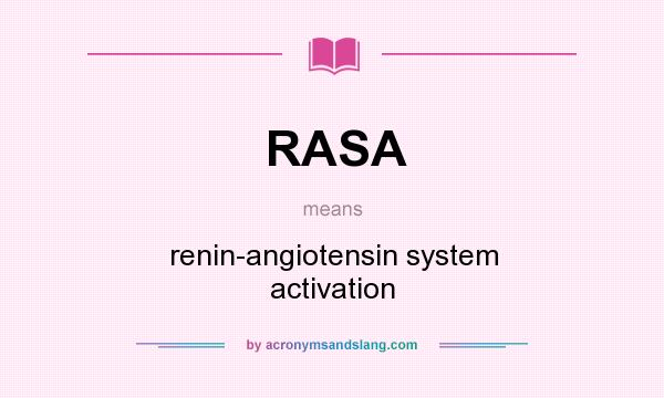 What does RASA mean? It stands for renin-angiotensin system activation